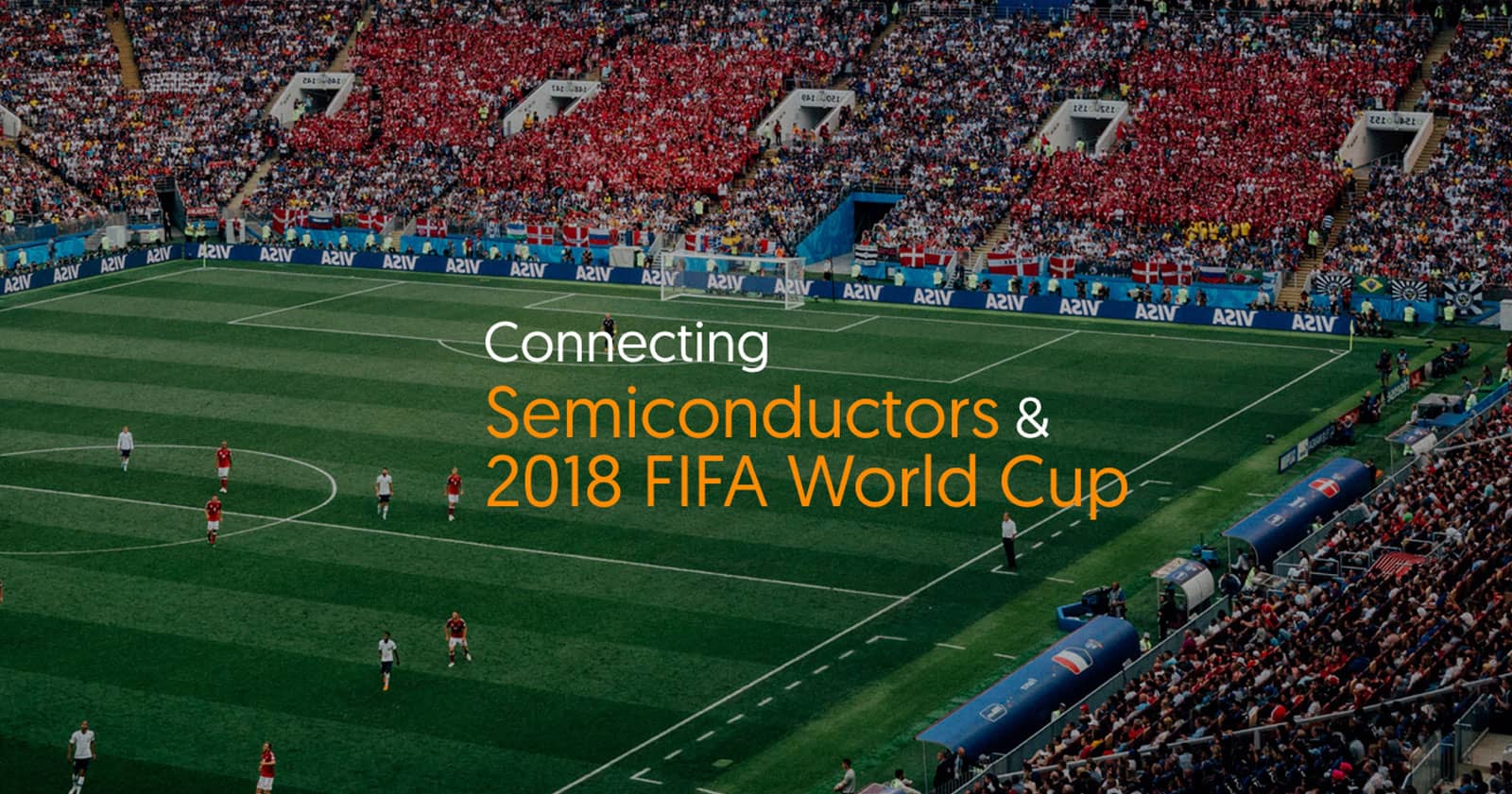 Connecting Semiconductors & 2018 Fifa World Cup